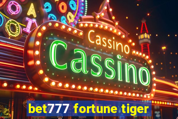 bet777 fortune tiger